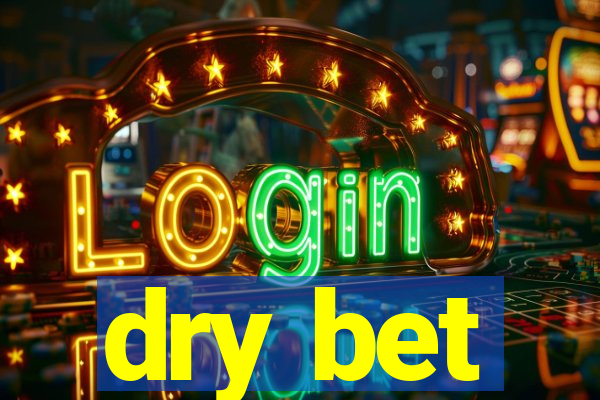 dry bet